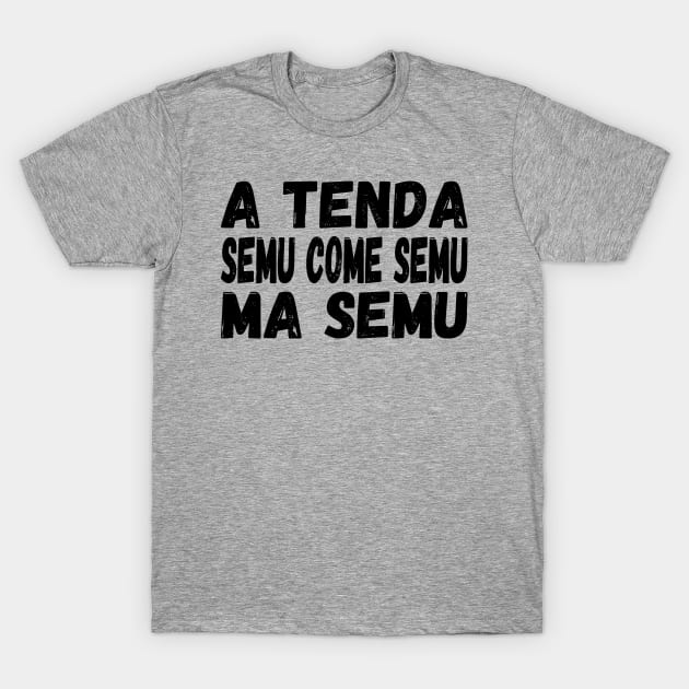 A Tenda semu come semu, ma semu - black text T-Shirt by Babush-kat